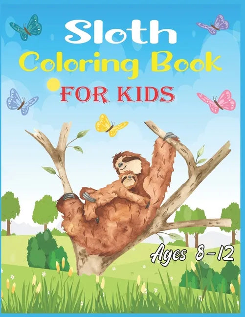 Sloth Coloring Book For Kids Ages 8-12: 40 cute unique sloth coloring pages - Paperback