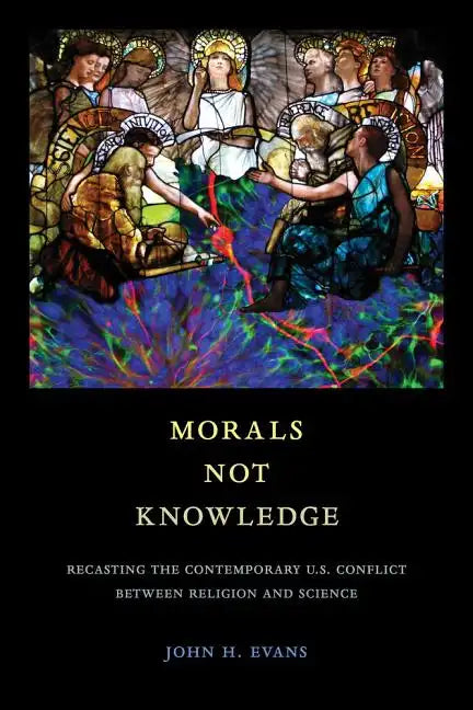 Morals Not Knowledge: Recasting the Contemporary U.S. Conflict Between Religion and Science - Paperback