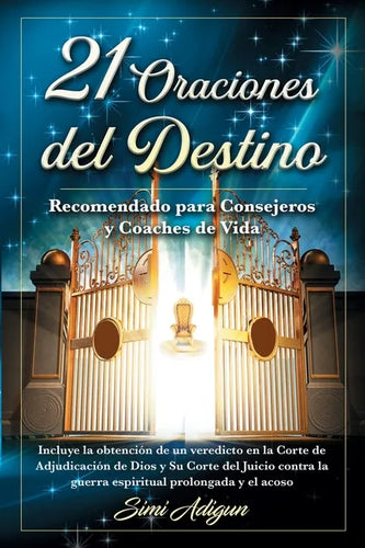 21 Oraciones del Destino: Incluye la obtención de un veredicto en la Corte de Adjudicación de Dios y Su Corte del Juicio contra la guerra espiri - Paperback