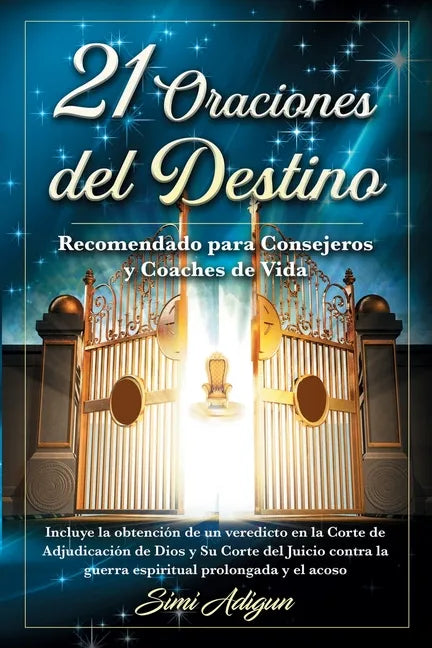 21 Oraciones del Destino: Incluye la obtención de un veredicto en la Corte de Adjudicación de Dios y Su Corte del Juicio contra la guerra espiri - Paperback
