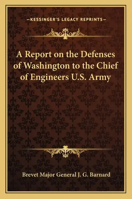 A Report on the Defenses of Washington to the Chief of Engineers U.S. Army - Paperback