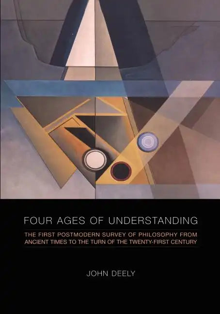 Four Ages of Understanding: The First Postmodern Survey of Philosophy from Ancient Times to the Turn of the Twenty-First Century - Paperback