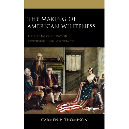 The Making of American Whiteness: The Formation of Race in Seventeenth-Century Virginia - Paperback