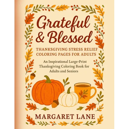 Grateful & Blessed Stress THANKSGIVING stress relief coloring pages for adults: An Inspirational Large-Print Thanksgiving Coloring Book for Adults and - Paperback