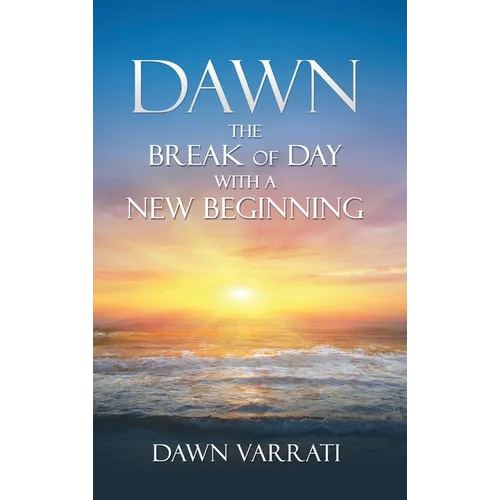 Dawn The Break of Day With a New Beginning - Hardcover