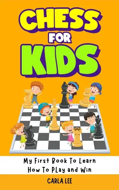 Chess for Kids: Rules, Strategies and Tactics. How To Play Chess in a Simple and Fun Way. From Begginner to Champion Guide - Hardcover