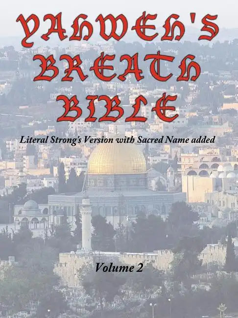 Yahweh's Breath Bible, Volume 2: Literal Strong's Version with Sacred Name added - Paperback