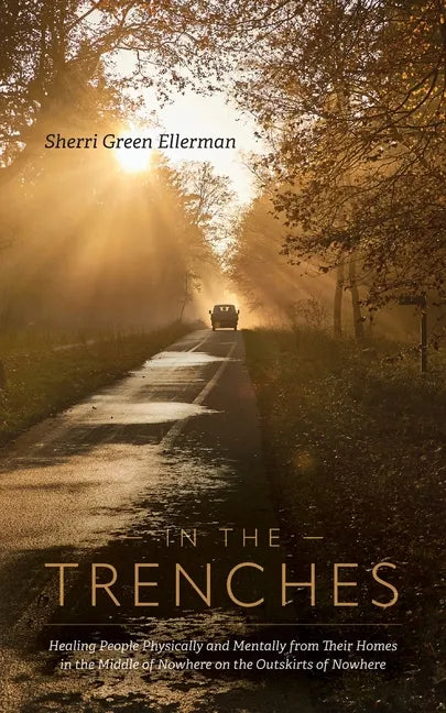 In The Trenches: Healing people physically and mentally from their homes in the middle of nowhere on the outskirts of nowhere - Paperback