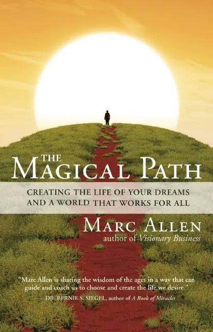 The Magical Path: Creating the Life of Your Dreams and a World That Works for All - Paperback
