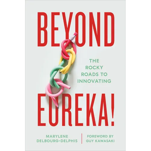 Beyond Eureka!: The Rocky Roads to Innovating - Hardcover