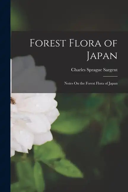 Forest Flora of Japan: Notes On the Forest Flora of Japan - Paperback