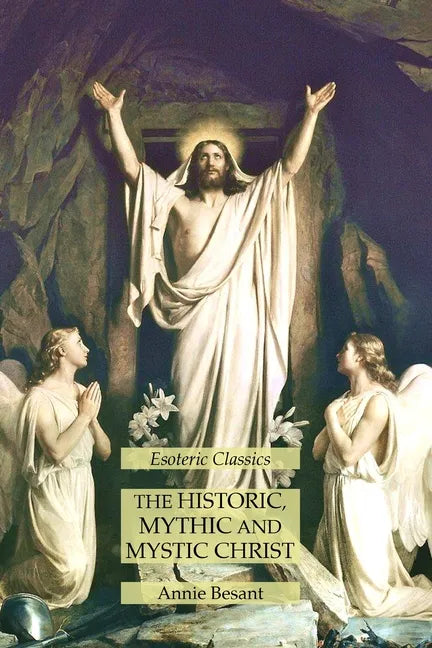 The Historic, Mythic and Mystic Christ: Esoteric Classics - Paperback