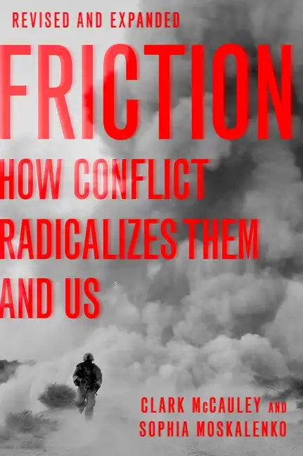 Friction: How Conflict Radicalizes Them and Us, Revised and Expanded Edition - Paperback