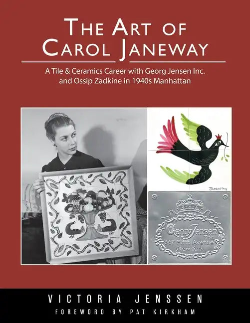 The Art of Carol Janeway: A Tile & Ceramics Career with Georg Jensen Inc. and Ossip Zadkine in 1940s Manhattan - Paperback