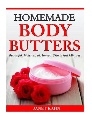 Homemade Body Butters: Beautiful, Moisturized, Sensual Skin in Just Minutes - Paperback