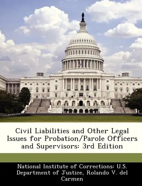 Civil Liabilities and Other Legal Issues for Probation/Parole Officers and Supervisors: 3rd Edition - Paperback