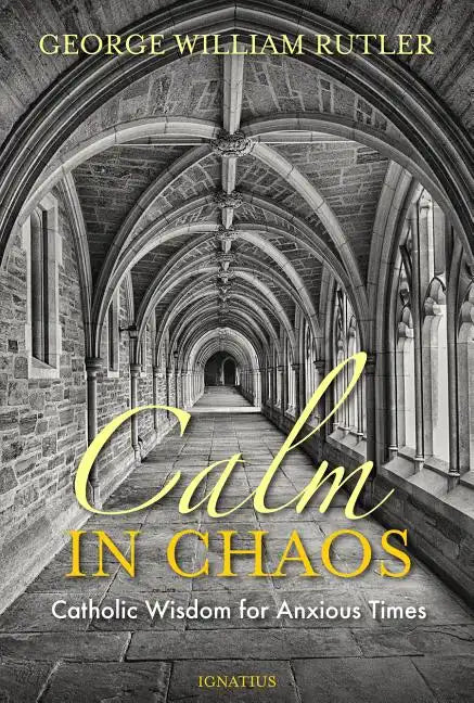 Calm in Chaos: Catholic Wisdom for Anxious Times - Paperback