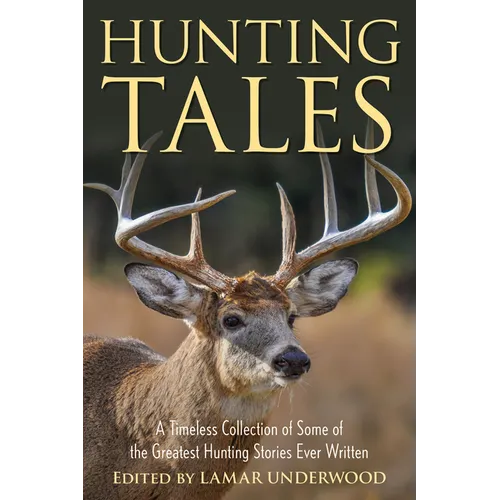 Hunting Tales: A Timeless Collection of Some of the Greatest Hunting Stories Ever Written - Paperback