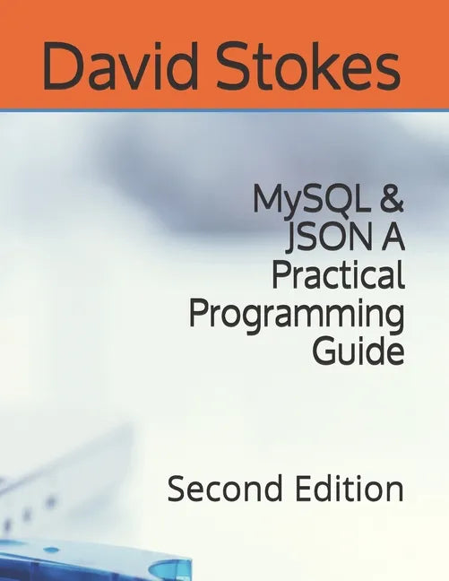 MySQL & JSON A Practical Programming Guide: Second Edition - Paperback