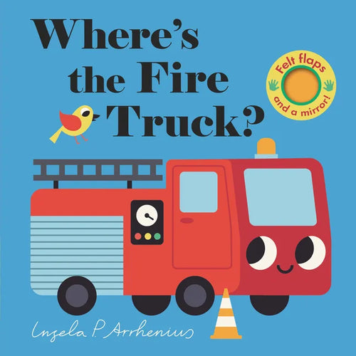 Where's the Fire Truck?: (An Interactive, Sensory Lift-The-Flap Book with Felt Flaps and a Mirror for Babies & Toddlers. Friendly Vehicles Include a P - Board Book