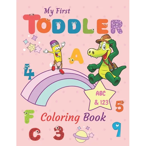 My First Toddler Coloring Book ABC & 123: Numbers, Letters, Shapes, and Animals coloring book for toddlers and preschoolers (Kids coloring activity bo - Paperback