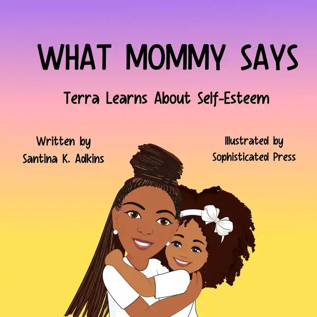 What Mommy Says: Terra Learns About Self-Esteem - Paperback