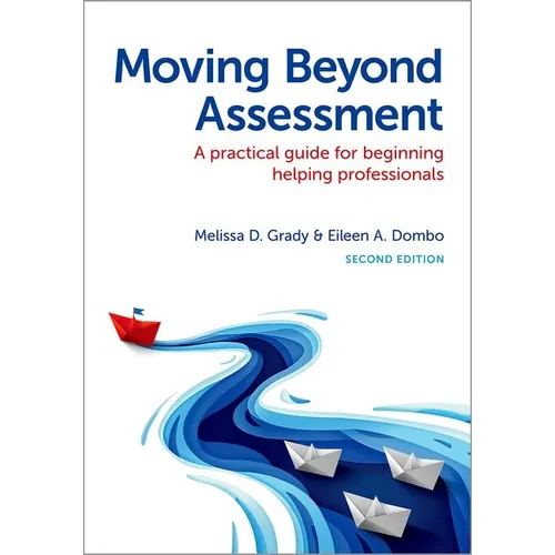 Moving Beyond Assessment: A Practical Guide for Beginning Helping Professionals, Second Edition - Paperback