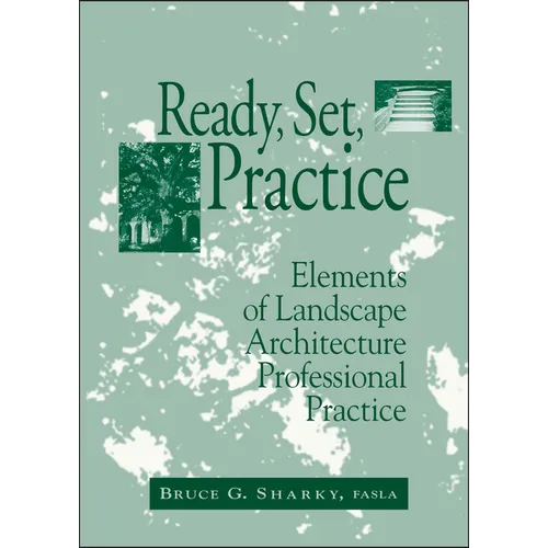 Ready, Set, Practice: Elements of Landscape Architecture Professional Practice - Hardcover