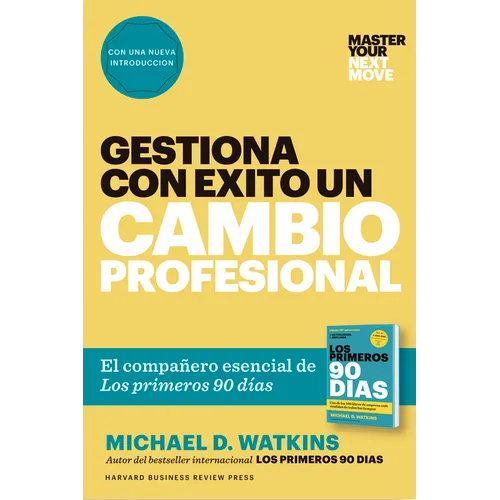 Gestiona Con Éxito Un Cambio Profesional (Master Your Next Move Spanish Edition): El Compañero Esencial de Los Primeros 90 Días - Paperback