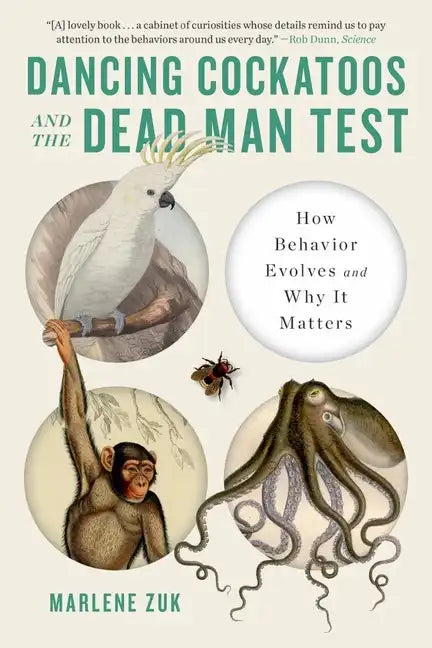 Dancing Cockatoos and the Dead Man Test: How Behavior Evolves and Why It Matters - Paperback