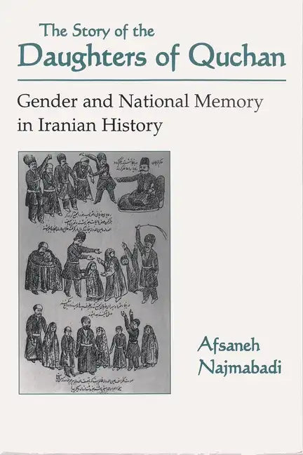 Story of Daughters of Quchan: Gender and National Memory in Iranian History - Paperback