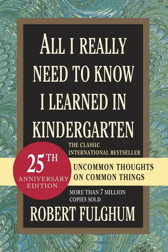 All I Really Need to Know I Learned in Kindergarten: Uncommon Thoughts on Common Things - Paperback