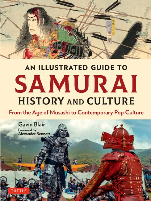 An Illustrated Guide to Samurai History and Culture: From the Age of Musashi to Contemporary Pop Culture - Hardcover