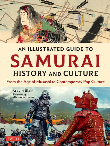 An Illustrated Guide to Samurai History and Culture: From the Age of Musashi to Contemporary Pop Culture - Hardcover