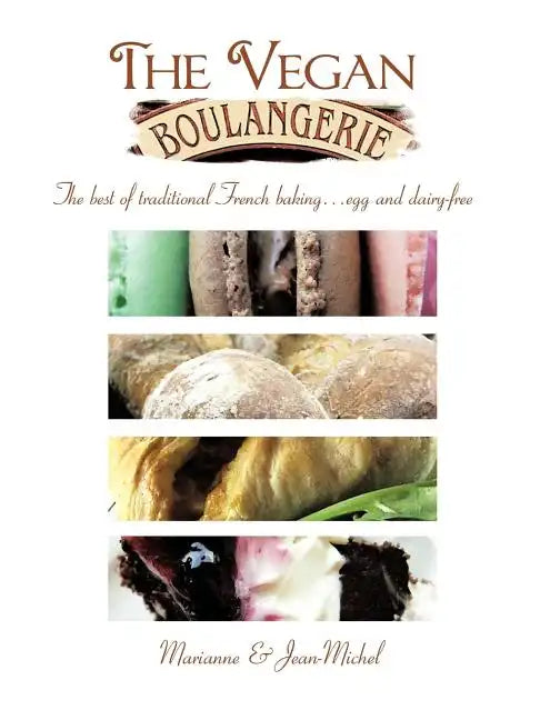 The Vegan Boulangerie: The Best of Traditional French Baking... Egg and Dairy-Free - Paperback