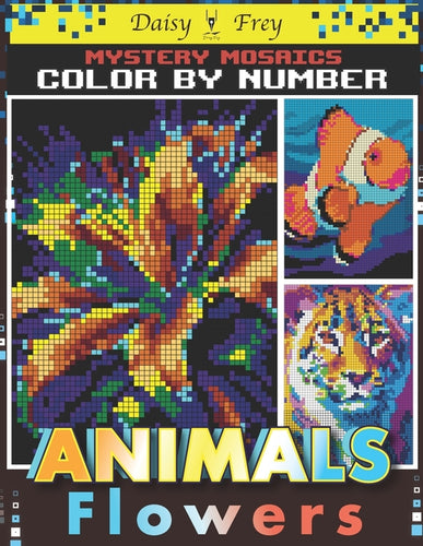 Mystery Mosaics Color By Number Animals and Flowers: 50 Beautiful Hidden Pixel Art Coloring Book for Adults to Stress Relief - Paperback