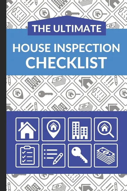 The Ultimate House Inspection Checklist: First Time Home Buyers Guide for Home Purchase, Property Inspection Checklist, House Flipping Book, Real Esta - Paperback
