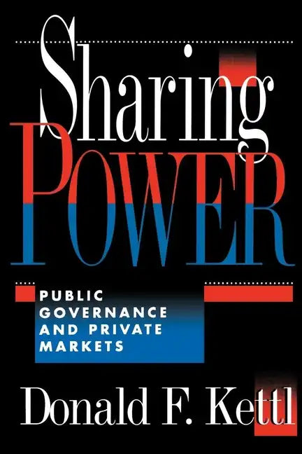 Sharing Power: Public Governance and Private Markets - Paperback