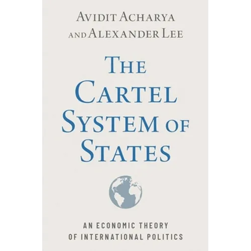 The Cartel System of States: An Economic Theory of International Politics - Paperback