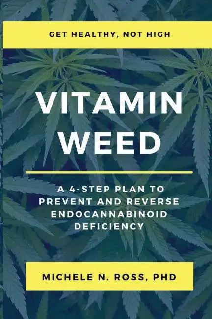 Vitamin Weed: A 4-Step Plan to Prevent and Reverse Endocannabinoid Deficiency - Paperback