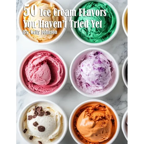 50 Ice Cream Flavors You Haven't Tried Yet - Paperback