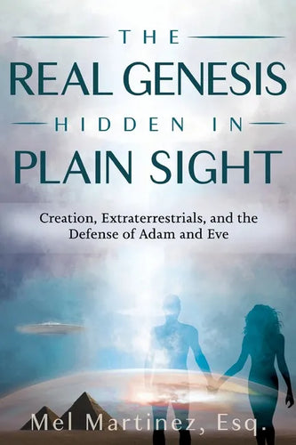 The Real Genesis Hidden in Plain Sight: Creation, Extraterrestrials, and the Defense of Adam and Eve - Paperback