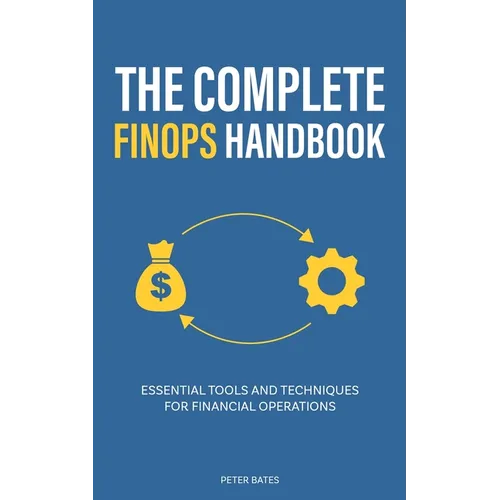 The Complete FinOps Handbook: Essential Tools and Techniques for Financial Operations - Paperback