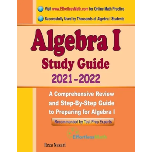 Algebra I Study Guide: A Comprehensive Review and Step-By-Step Guide to Preparing for Algebra I - Paperback