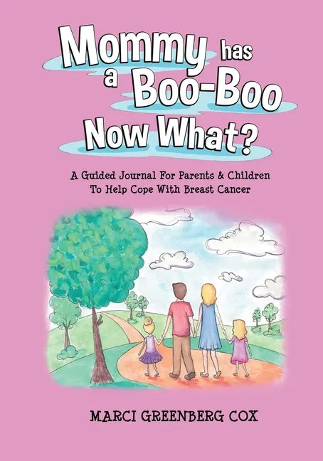 Mommy Has a Boo-Boo Now What?: A Guided Journal For Parents & Children To Help Cope With Breast Cancer - Paperback
