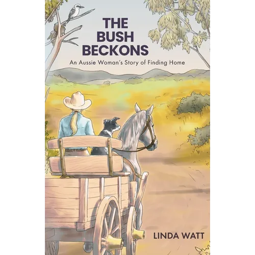 The Bush Beckons: An Aussie Woman's Story of Finding Home - Paperback