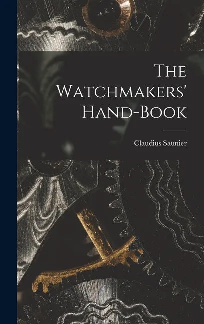 The Watchmakers' Hand-Book - Hardcover