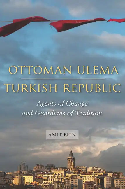Ottoman Ulema, Turkish Republic: Agents of Change and Guardians of Tradition - Hardcover