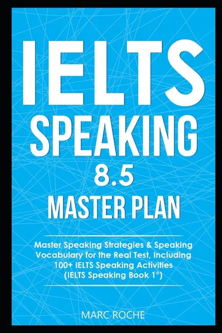 IELTS Speaking 8.5 Master Plan. Master Speaking Strategies & Speaking Vocabulary for the Real Test, Including 100+ IELTS Speaking Activities: IELTS Sp - Paperback