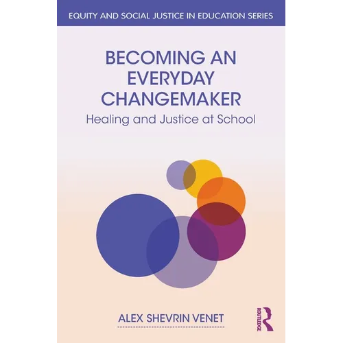 Becoming an Everyday Changemaker: Healing and Justice At School - Paperback
